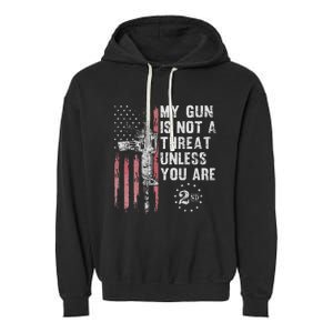 My Gun Is Not A Threat Unless You Are Gun Rights Ar 15 Flag Garment-Dyed Fleece Hoodie