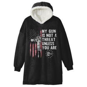 My Gun Is Not A Threat Unless You Are Gun Rights Ar 15 Flag Hooded Wearable Blanket