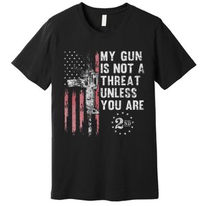 My Gun Is Not A Threat Unless You Are Gun Rights Ar 15 Flag Premium T-Shirt