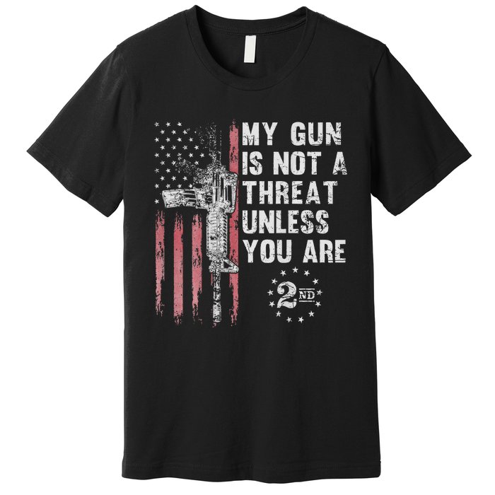 My Gun Is Not A Threat Unless You Are Gun Rights Ar 15 Flag Premium T-Shirt