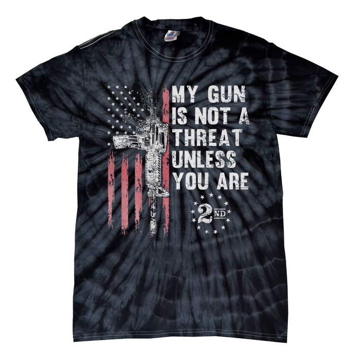 My Gun Is Not A Threat Unless You Are Gun Rights Ar 15 Flag Tie-Dye T-Shirt