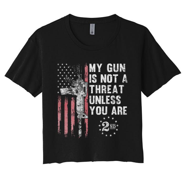 My Gun Is Not A Threat Unless You Are Gun Rights Ar 15 Flag Women's Crop Top Tee