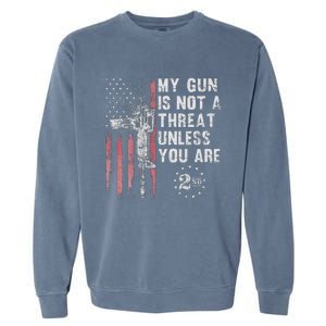 My Gun Is Not A Threat Unless You Are Gun Rights Ar 15 Flag Garment-Dyed Sweatshirt