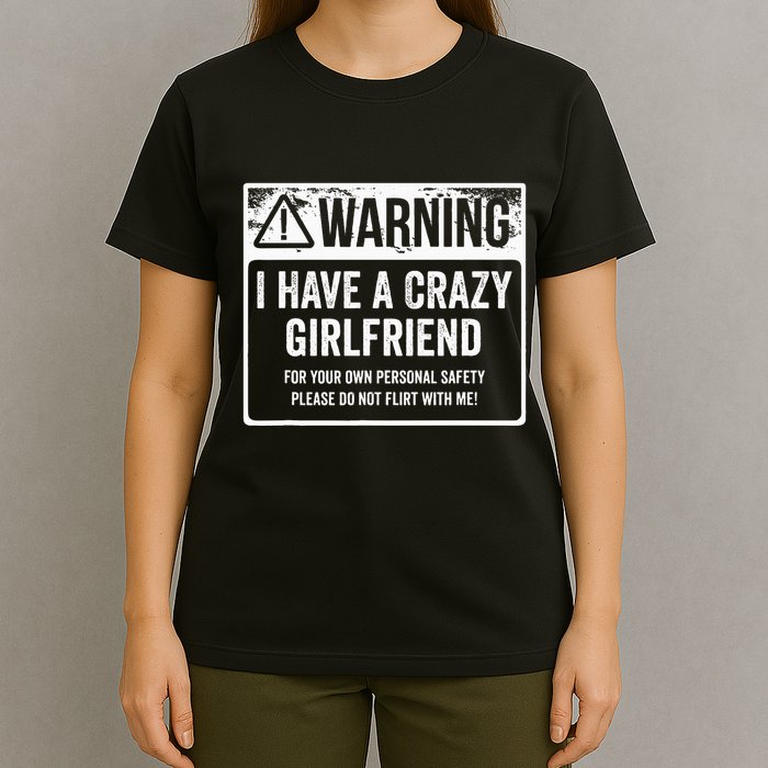 My Gf Is Crazy Warning I Have A Crazy Girlfriend T-Shirt