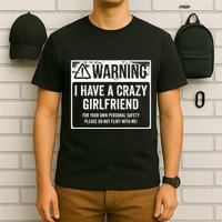 My Gf Is Crazy Warning I Have A Crazy Girlfriend T-Shirt