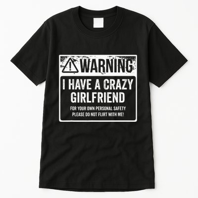 My Gf Is Crazy Warning I Have A Crazy Girlfriend Tall T-Shirt