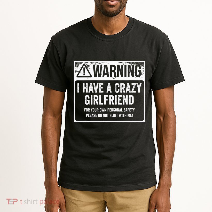 My Gf Is Crazy Warning I Have A Crazy Girlfriend Tall T-Shirt