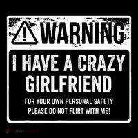My Gf Is Crazy Warning I Have A Crazy Girlfriend Tall T-Shirt