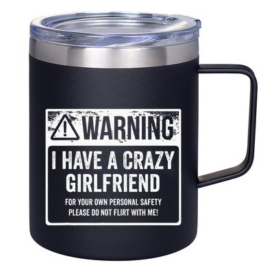 My Gf Is Crazy Warning I Have A Crazy Girlfriend 12oz Stainless Steel Coffee Mug