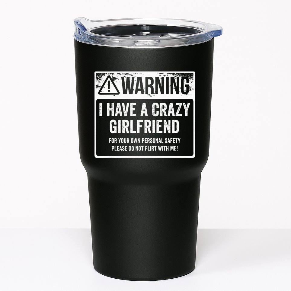 My Gf Is Crazy Warning I Have A Crazy Girlfriend Tumbler