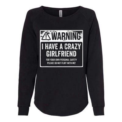 My Gf Is Crazy Warning I Have A Crazy Girlfriend Womens California Wash Sweatshirt