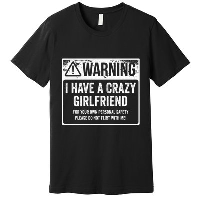 My Gf Is Crazy Warning I Have A Crazy Girlfriend Premium T-Shirt