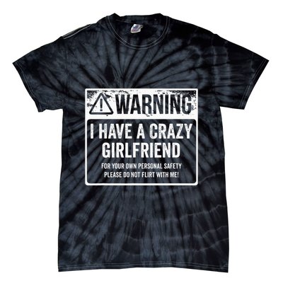 My Gf Is Crazy Warning I Have A Crazy Girlfriend Tie-Dye T-Shirt