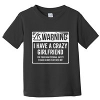 My Gf Is Crazy Warning I Have A Crazy Girlfriend Toddler T-Shirt
