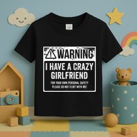 My Gf Is Crazy Warning I Have A Crazy Girlfriend Toddler T-Shirt