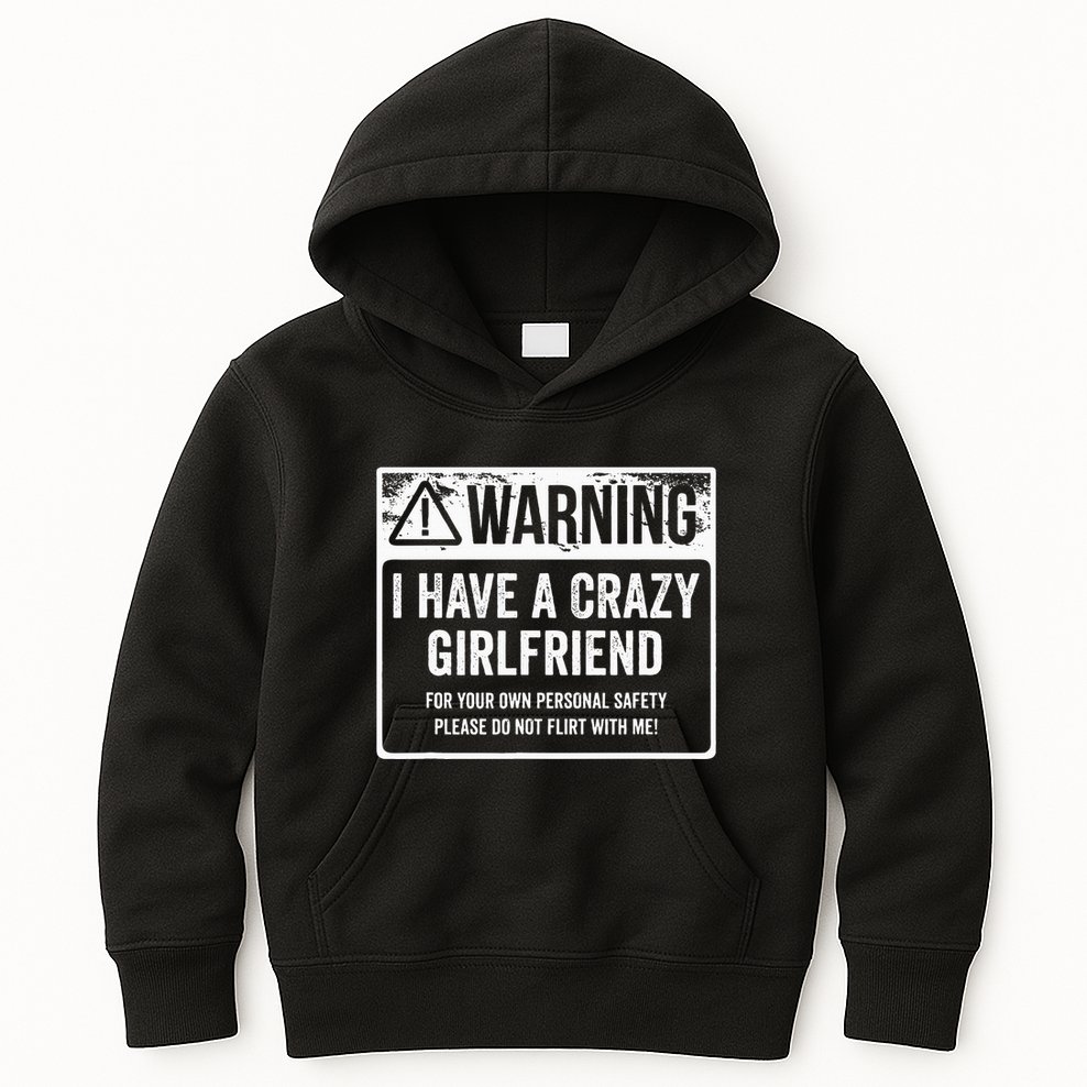 My Gf Is Crazy Warning I Have A Crazy Girlfriend Kids Hoodie