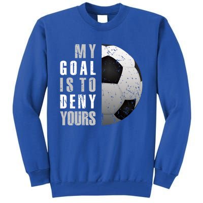 My Goal Is To Deny Yours Soccer Goalie Christmas Gift Tall Sweatshirt