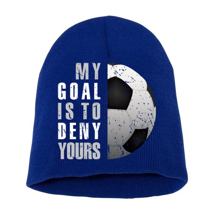 My Goal Is To Deny Yours Soccer Goalie Christmas Gift Short Acrylic Beanie