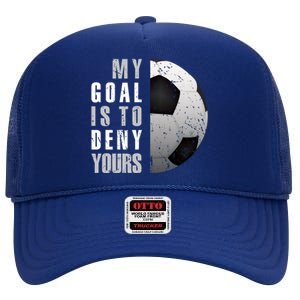 My Goal Is To Deny Yours Soccer Goalie Christmas Gift High Crown Mesh Back Trucker Hat