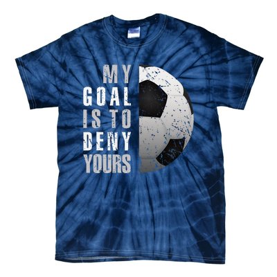 My Goal Is To Deny Yours Soccer Goalie Distressed Goalkeeper Tie-Dye T-Shirt