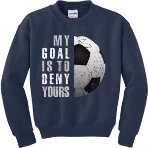 My Goal Is To Deny Yours Soccer Goalie Distressed Goalkeeper Kids Sweatshirt