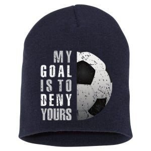 My Goal Is To Deny Yours Soccer Goalie Distressed Goalkeeper Short Acrylic Beanie