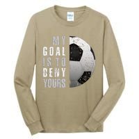 My Goal Is To Deny Yours Soccer Goalie Distressed Goalkeeper Tall Long Sleeve T-Shirt