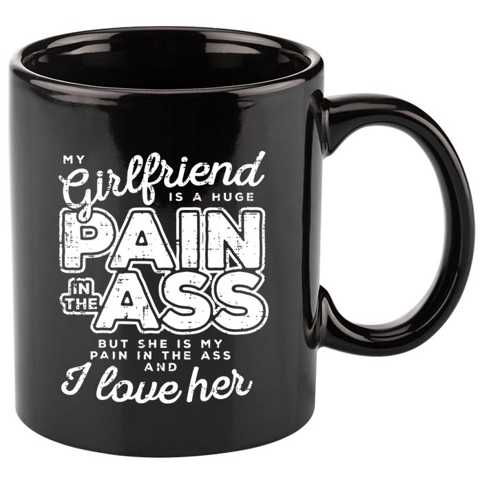 My Girlfriend Is A Huge Pain Boyfriend 11oz C Handle Ceramic Mug
