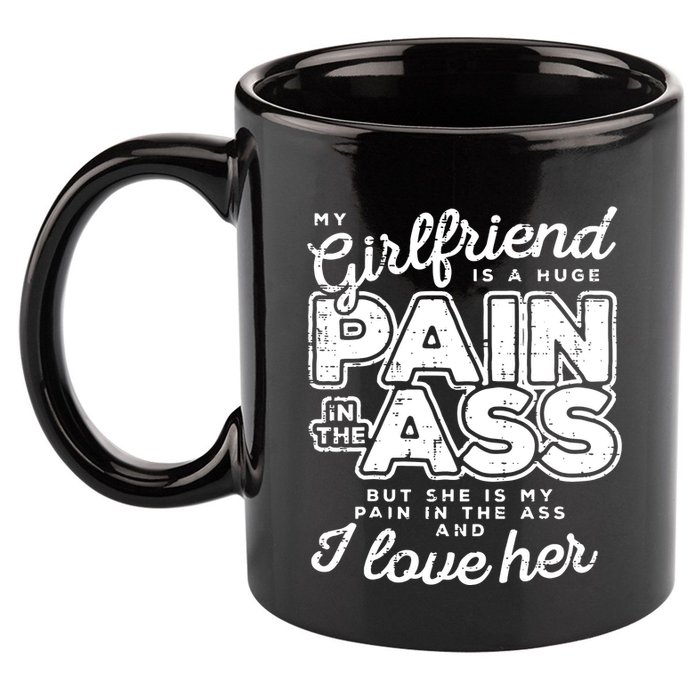 My Girlfriend Is A Huge Pain Boyfriend 11oz C Handle Ceramic Mug