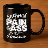 My Girlfriend Is A Huge Pain Boyfriend 11oz C Handle Ceramic Mug