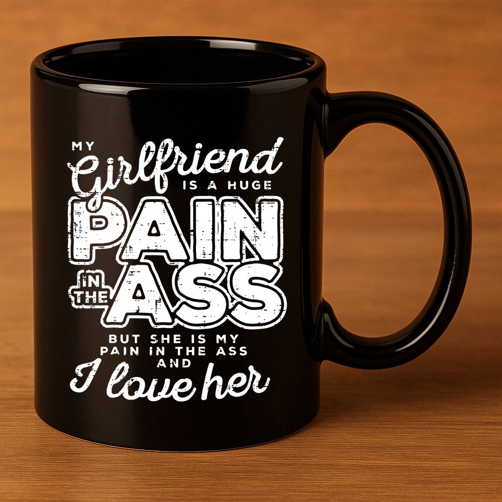My Girlfriend Is A Huge Pain Boyfriend 11oz C Handle Ceramic Mug