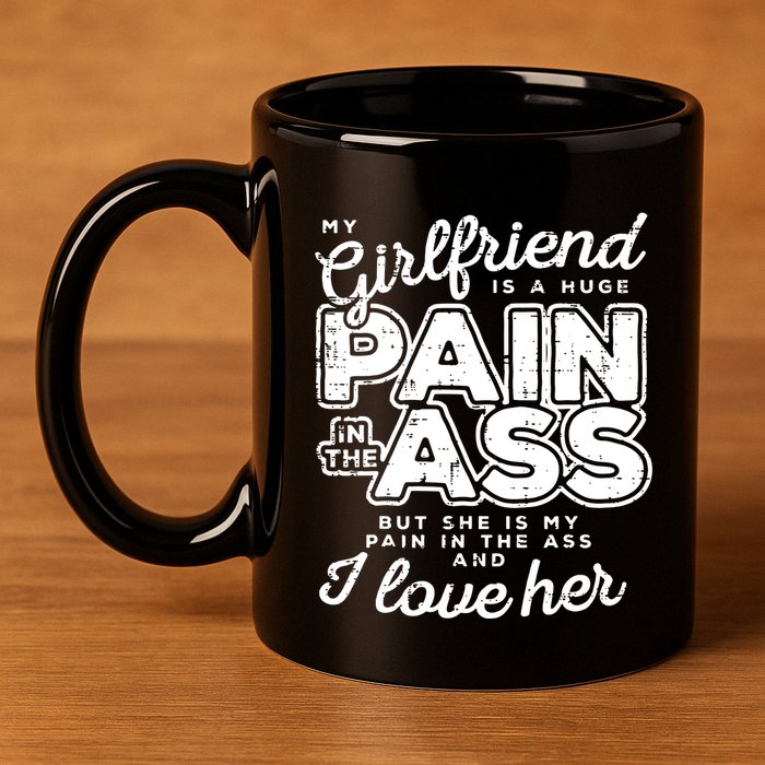 My Girlfriend Is A Huge Pain Boyfriend 11oz C Handle Ceramic Mug