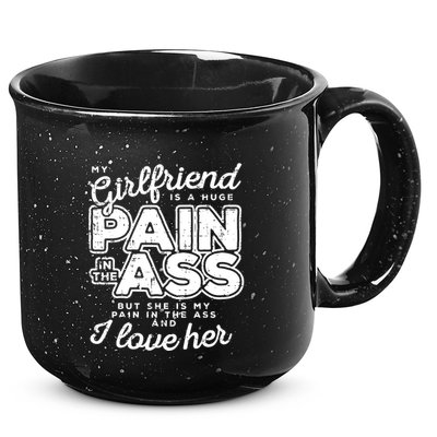 My Girlfriend Is A Huge Pain Boyfriend 15oz Campfire Ceramic Mug