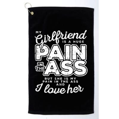 My Girlfriend Is A Huge Pain Boyfriend Golf Towel