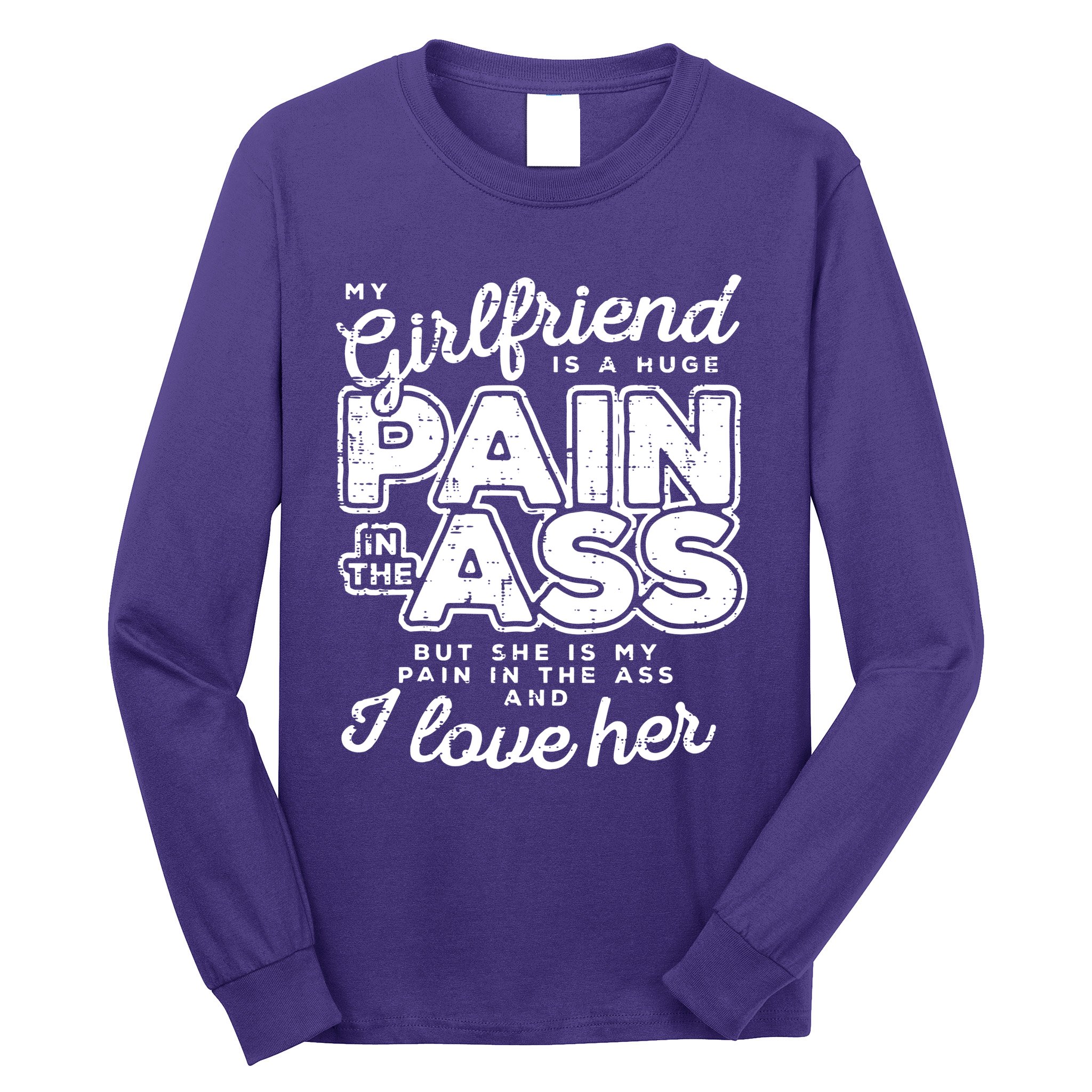 My Girlfriend Is A Huge Pain Boyfriend Long Sleeve Shirt