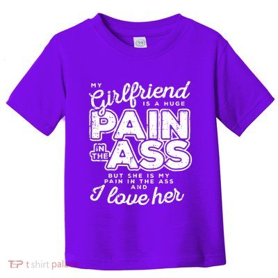 My Girlfriend Is A Huge Pain Boyfriend Toddler T-Shirt