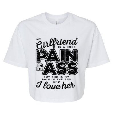 My Girlfriend Is A Huge Pain Boyfriend Bella+Canvas Jersey Crop Tee