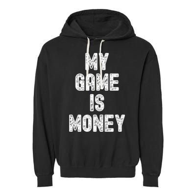 MY GAME IS MONEY Motivational Hustle  Garment-Dyed Fleece Hoodie