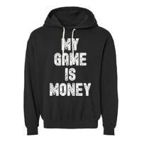 MY GAME IS MONEY Motivational Hustle  Garment-Dyed Fleece Hoodie