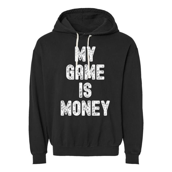 MY GAME IS MONEY Motivational Hustle  Garment-Dyed Fleece Hoodie