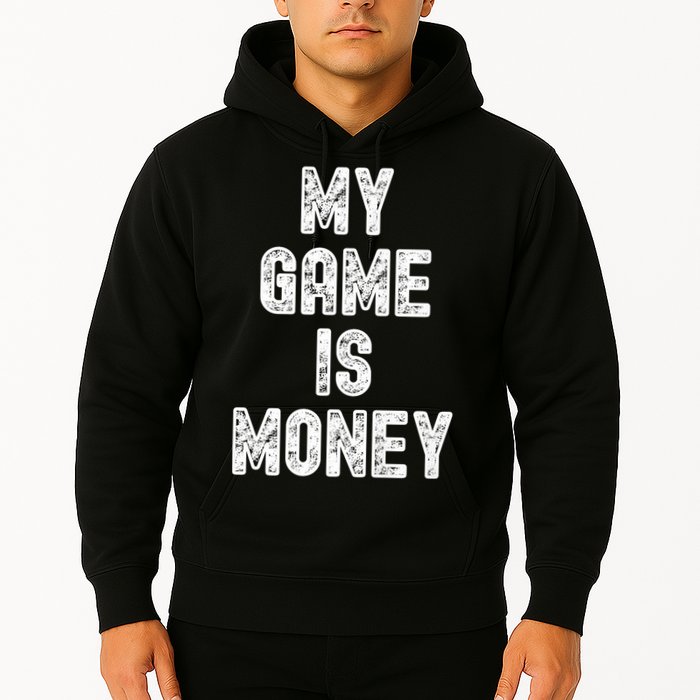 MY GAME IS MONEY Motivational Hustle  Hoodie