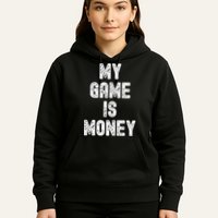 MY GAME IS MONEY Motivational Hustle  Hoodie