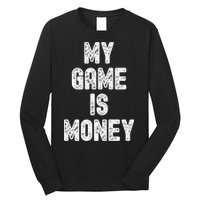 MY GAME IS MONEY Motivational Hustle  Long Sleeve Shirt