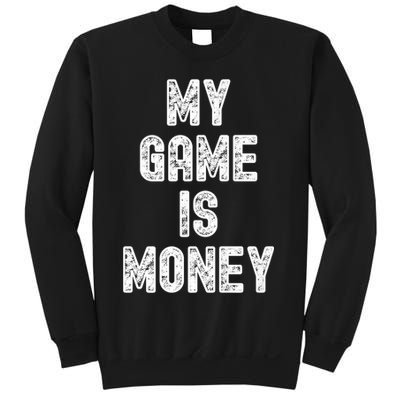 MY GAME IS MONEY Motivational Hustle  Sweatshirt