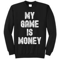 MY GAME IS MONEY Motivational Hustle  Sweatshirt