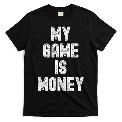 MY GAME IS MONEY Motivational Hustle  T-Shirt
