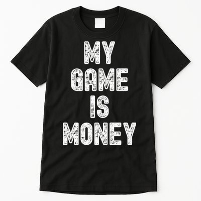 MY GAME IS MONEY Motivational Hustle  Tall T-Shirt