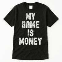 MY GAME IS MONEY Motivational Hustle  Tall T-Shirt