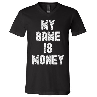 MY GAME IS MONEY Motivational Hustle  V-Neck T-Shirt