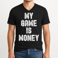 MY GAME IS MONEY Motivational Hustle  V-Neck T-Shirt